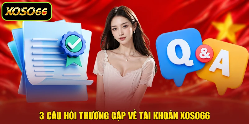 3 câu hỏi thường gặp về tài khoản XOSO66