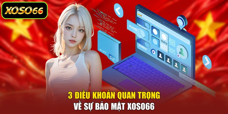 3 điều khoản quan trọng về sự bảo mật XOSO66