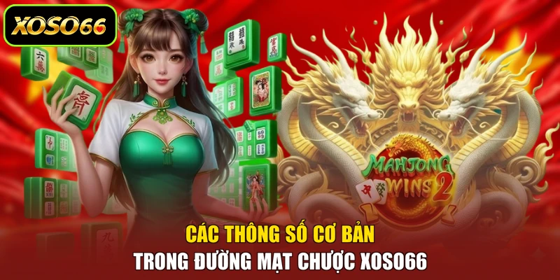Các thông số cơ bản trong Đường mạt chược XOSO66