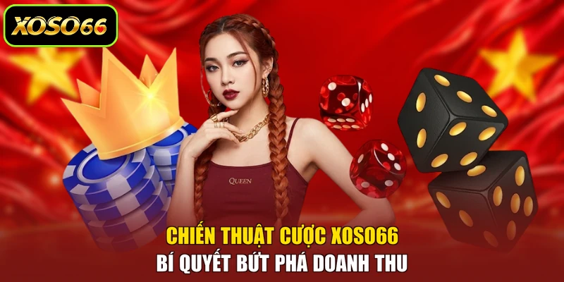 Chiến Thuật Cược XOSO66 - Bí Quyết Bứt Phá Doanh Thu
