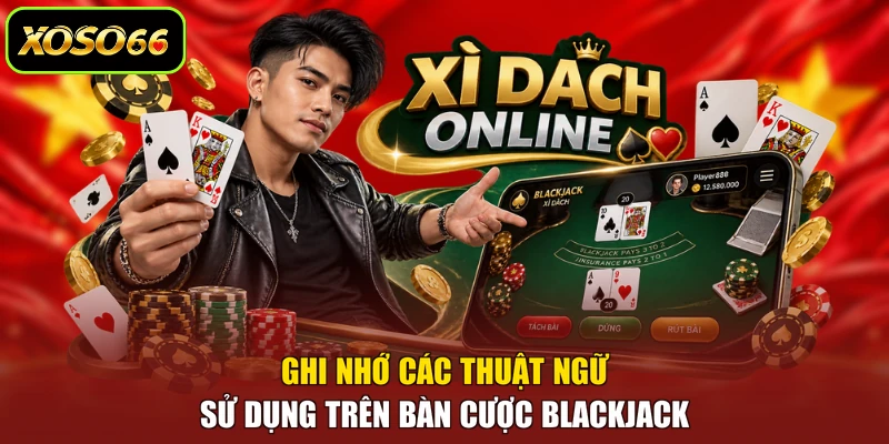 Ghi nhớ các thuật ngữ sử dụng trên bàn cược Blackjack