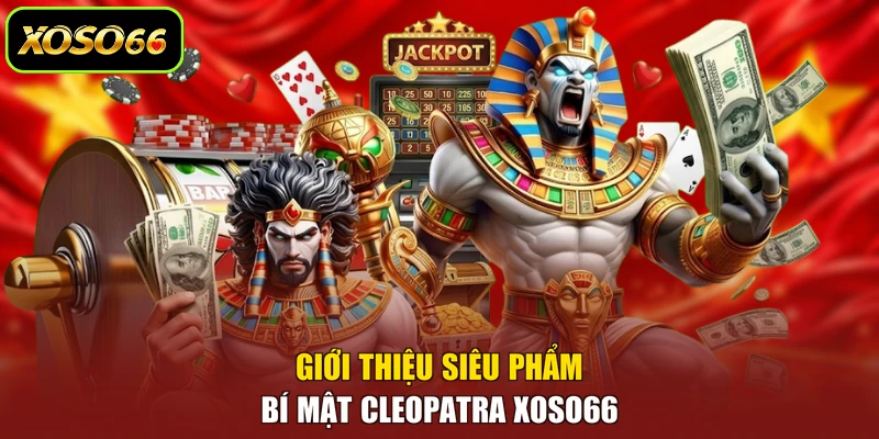 Giới thiệu siêu phẩm Bí Mật Cleopatra XOSO66