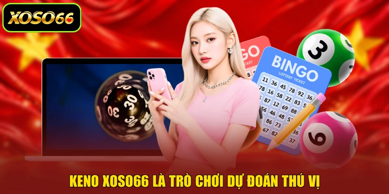 Keno XOSO66 là trò chơi dự đoán thú vị