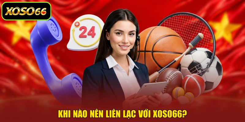 Khi nào nên liên lạc với XOSO66?