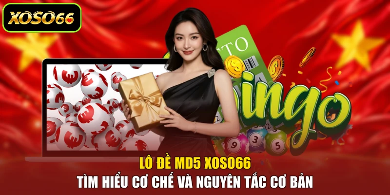 Lô Đề MD5 XOSO66 - Tìm Hiểu Cơ Chế Và Nguyên Tắc Cơ Bản