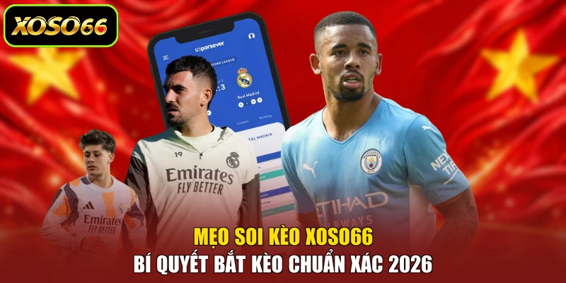 Mẹo Soi Kèo XOSO66 - Bí Quyết Bắt Kèo Chuẩn Xác 2026