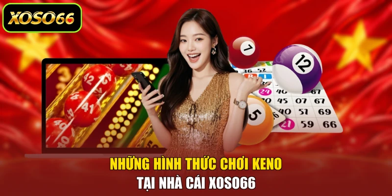 Những hình thức chơi Keno tại nhà cái XOSO66 