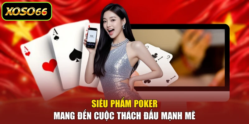 Siêu phẩm Poker mang đến cuộc thách đấu mạnh mẽ