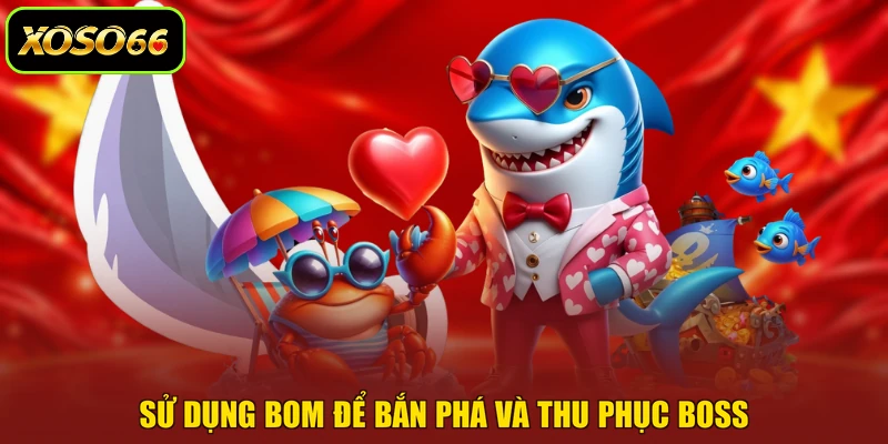 Sử dụng bom để bắn phá và thu phục boss
