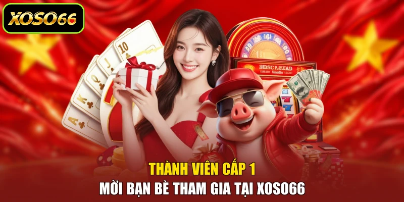 Thành viên cấp 1 mời bạn bè tham gia tại XOSO66